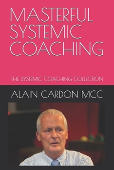 Paperback Masterful Systemic Coaching: The Systemic Coaching Collection Book