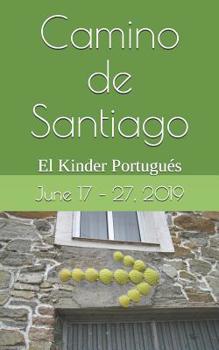 Paperback Camino de Santiago June 17 - 27, 2019: Efficiency Retreat on the Camino El Kinder Portugués Book