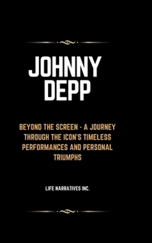 Paperback Johnny Depp: Beyond the Screen - A Journey Through the Icon's Timeless Performances and Personal Triumphs [Large Print] Book