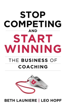 Hardcover Stop Competing and Start Winning: The Business of Coaching Book