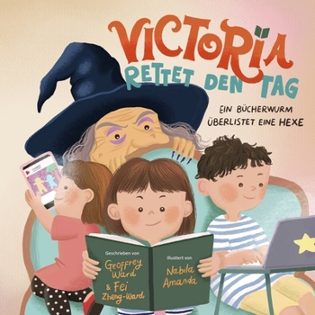 Victoria rettet den Tag: Ein Bücherwurm überlistet eine Hexe (German Edition)