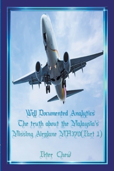 Paperback Well Documented Analytics. The truth about the Malaysia's Missing Airplane MH370(Part 1) Book