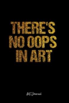 Art Journal: Dot Grid Journal -There's No Oops In Art - Black Lined Diary, Planner, Gratitude, Writing, Travel, Goal, Bullet Notebook - 6x9 120 page