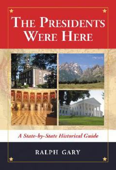 Hardcover The Presidents Were Here: A State-By-State Historical Guide Book
