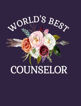 World's Best Counselor: 8.5x11 Notebook 100 Blank Lined College Rule Pages Flower Bouquet Counselor Gifts