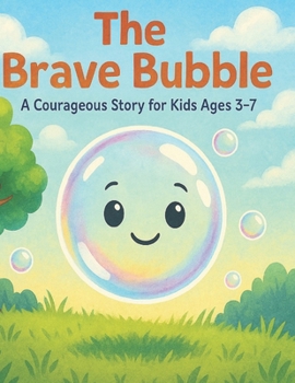 The Brave Bubble: A Courageous Story for Kids Ages 3–7