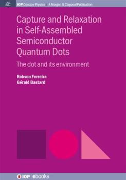 Paperback Capture and Relaxation in Self-Assembled Semiconductor Quantum Dots: The Dot and its Environment Book