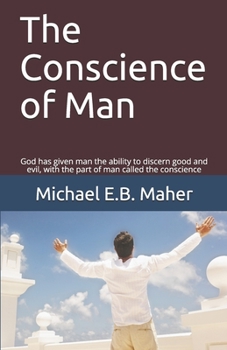 Paperback The Conscience of Man: God has given man the ability to discern good and evil, with the part of man called the conscience Book