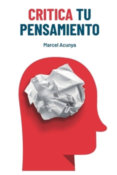 Paperback Critica tu pensamiento: Ensayo para uso cognitivo responsable [Spanish] Book