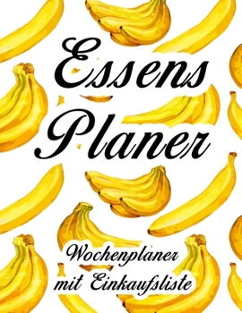 Essensplaner : Sehr Gro�er Praktischer Planer - Mit Einkaufsliste - Buch F�r 52 Wochen - Fruchtiger Hochglanz Einband - Wie DIN A4