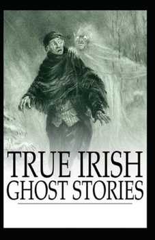 True Irish Ghost Stories: illustrated edition
