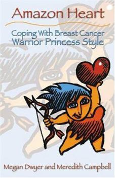 Paperback Amazon Heart: Coping with Breast Cancer Warrior Princess Style Book