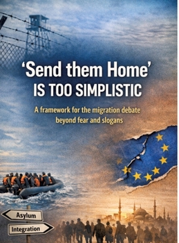Hardcover 'Send them home' is too simplistic: A framework for the migration debate beyond fear and slogans Book