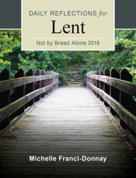 Paperback Not By Bread Alone: Daily Reflections for Lent 2018 Book