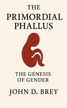 Paperback The Primordial Phallus: The Genesis of Gender Book