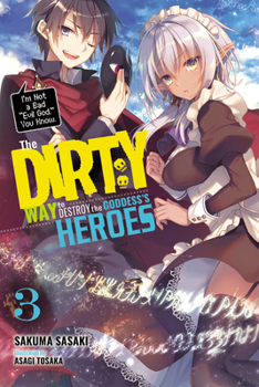 The Dirty Way to Destroy the Goddess's Heroes, Vol. 3 (light novel): I'm Not a Bad "Evil God," You Know. - Book #3 of the 女神の勇者を倒すゲスな方法 / The Dirty Way to Destroy the Goddess's Heroes