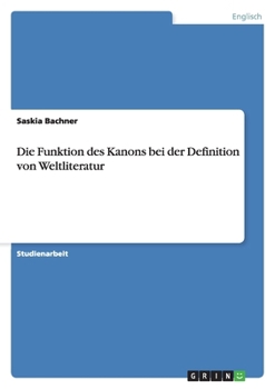 Paperback Die Funktion des Kanons bei der Definition von Weltliteratur [German] Book