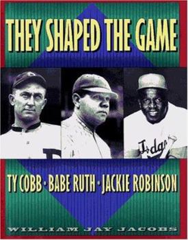 Hardcover They Shaped the Game: Ty Cobb, Babe Ruth, Jackie Robinson Book