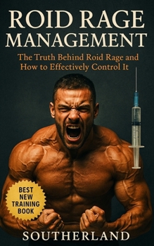 Roid Rage Management: A Practical Guide to Emotional Control for Enhanced Lifters: Testosterone, Trenbolone, and Mental Clarity—Tools for Bodybuilders to Stay Calm and In Control on Cycle