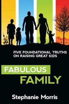 Paperback Fabulous Family: Five Foundational Truths on Raising Great Kids Book