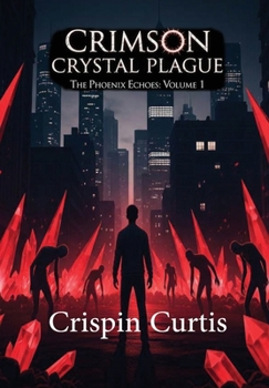 Hardcover Crimson Crystal Plague: The Phoenix Echoes: Volume 1 Book