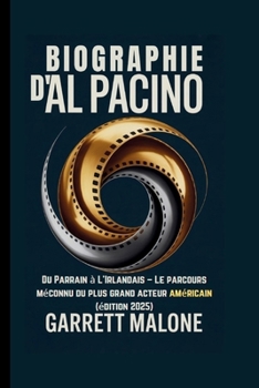 BIOGRAPHIE D'AL PACINO: Du Parrain à L'Irlandais – Le parcours méconnu du plus grand acteur américain (édition 2025)