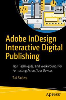 Paperback Adobe Indesign Interactive Digital Publishing: Tips, Techniques, and Workarounds for Formatting Across Your Devices Book