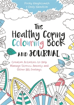 Paperback The Healthy Coping Colouring Book and Journal: Creative Activities to Help Manage Stress, Anxiety and Other Big Feelings Book