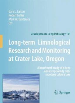 Long-term Limnological Research and Monitoring at Crater Lake, Oregon: A benchmark study of a deep and exceptionally clear montane caldera lake (Developments in Hydrobiology)