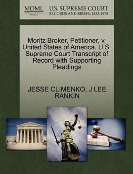 Paperback Moritz Broker, Petitioner, V. United States of America. U.S. Supreme Court Transcript of Record with Supporting Pleadings Book