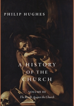 Hardcover A History of the Church, Volume III: The Revolt Against the Church Book