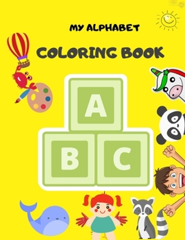 Paperback My Alphabet Coloring Book: Fun Coloring Books for Toddlers & Kids Ages 2, 3, 4 & 5 - Activity Book Teaches ABC, Words for Kindergarten & Preschoo Book