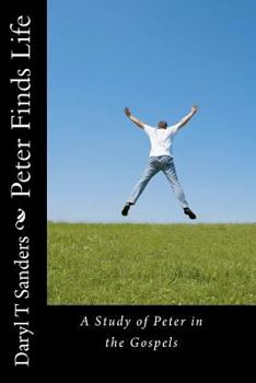 Paperback Peter Finds Life: Study of Peter in the Gospels Book
