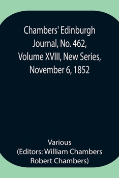Paperback Chambers' Edinburgh Journal, No. 462, Volume Xviii, New Series, November 6, 1852 Book