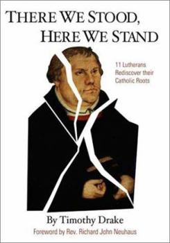 Paperback There We Stood, Here We Stand: Eleven Lutherans Rediscover Their Catholic Roots Book