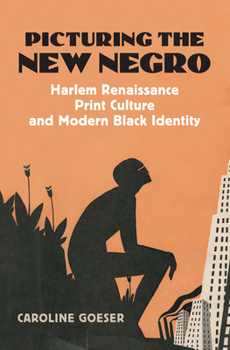 Picturing the New Negro: Harlem Renaissance Print Culture And Modern Black Identity - Book  of the CultureAmerica