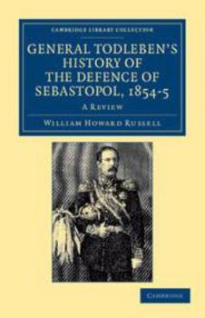 General Todleben's History of the Defence of Sebastopol, 1854-5: A Review