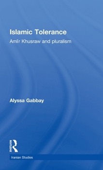 Hardcover Islamic Tolerance: Amir Khusraw and Pluralism Book