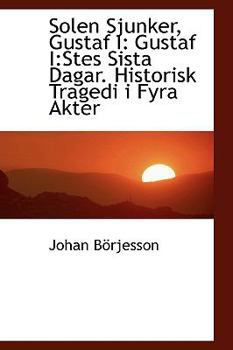 Paperback Solen Sjunker, Gustaf I: Gustaf I: Stes Sista Dagar. Historisk Tragedi I Fyra Akter Book