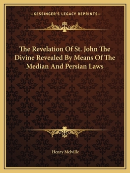 Paperback The Revelation Of St. John The Divine Revealed By Means Of The Median And Persian Laws Book