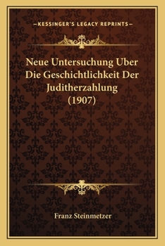 Paperback Neue Untersuchung Uber Die Geschichtlichkeit Der Juditherzahlung (1907) [German] Book