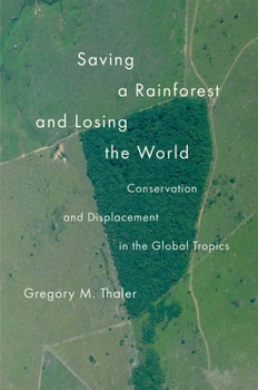 Paperback Saving a Rainforest and Losing the World: Conservation and Displacement in the Global Tropics Book