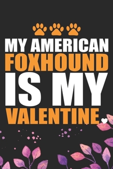 Paperback My American Foxhound Is My Valentine: Cool American Foxhound Dog Journal Notebook - American Foxhound Puppy Lover Gifts - Funny American Foxhound Dog Book
