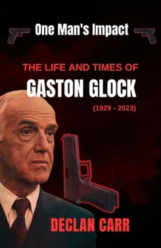 Paperback One Man's Impact: The Life and Times of Gaston Glock Book