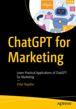 Paperback ChatGPT for Marketing: Learn Practical Applications of ChatGPT for Marketing Book