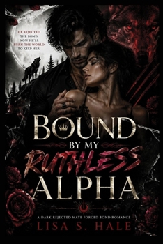 Paperback Bound by My Ruthless Alpha: A Dark Rejected Mate Forced Bond Romance Book