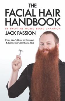 Paperback The Facial Hair Handbook: Every Man's Guide to Growing and Grooming Great Facial Hair Book