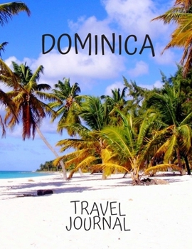 Dominica Travel Journal: Travel Books Trips for Teachers, Newlyweds, moms and dads, graduates, travelers Vacation Notebook Adventure Log  Photo Pockets Caribbean tours
