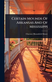 Hardcover Certain Mounds Of Arkansas And Of Mississippi Book