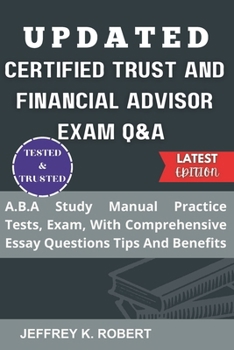 Paperback Updated Certified Trust and Financial Advisor Exam Q&A: A.B.A Study Manual Practice Tests, Exam, With Comprehensive Essay Questions Tips And Benefits Book